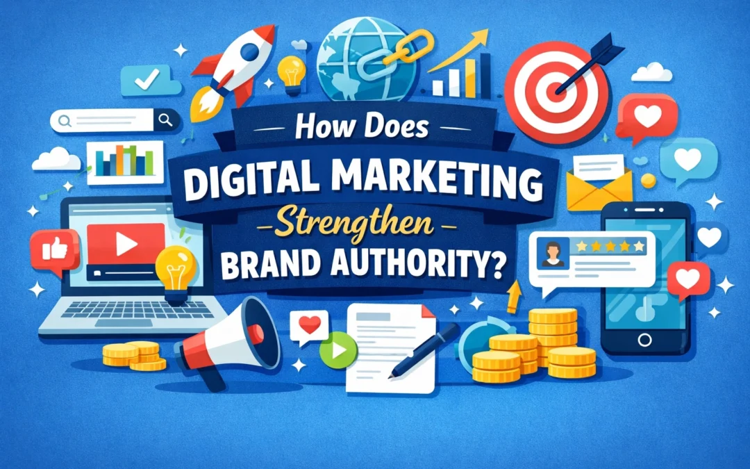How Does Digital Marketing Strengthen Brand Authority?